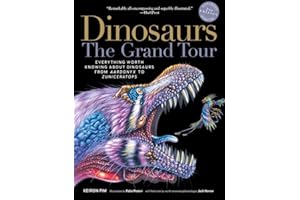 Dinosaurs - The Grand Tour, Second Edition: Everything Worth Knowing about Dinosaurs from Aardonyx to Zuniceratops