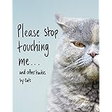 Please Stop Touching Me ... and Other Haikus by Cats