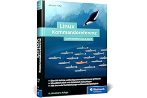 Linux Kommandoreferenz: Über 500 Shell-Befehle von A bis Z. Inkl. Spezial-Kommandos zum AWS, nft, acme.sh, WSL und mehr – Auflage 2024