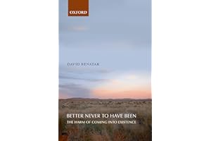 Better Never to Have Been: The Harm Of Coming Into Existence