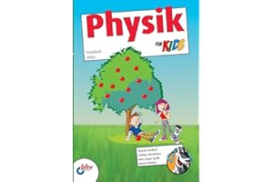 Physik für Kids: Physik endlich richtig verstehen und sogar Spaß daran finden! (mitp für Kids)
