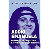 Addio Emanuela: La vera storia del caso Orlandi. Il sequestro, i depistaggi, la soluzione