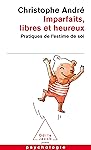 Imparfaits, libres et heureux: Pratiques de l'estime de soi