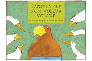 L'aquila che non voleva volare. Ediz. a colori