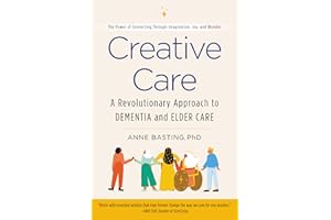 Creative Care: A Revolutionary Approach to Dementia and Elder Care