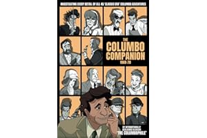 The Columbo Companion, 1968-78: Investigating Every Detail of All 45 'Classic Era' Columbo Adventures