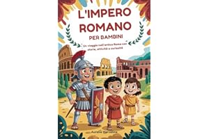 L'IMPERO ROMANO PER BAMBINI: Un viaggio nell'antica Roma con storie, attività e curiosità