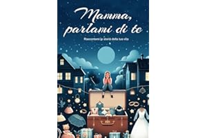 Mamma, parlami di te: Regali originali e personalizzati per la festa della mamma, compleanno, Natale | Un libro di più di 120 domande per conoscere la ... per dire: Mamma, ti amo, raccontami di te.