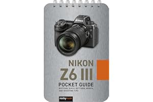 Nikon Z6 III: Pocket Guide: Buttons, Dials, Settings, Modes, and Shooting Tips: 39 (Pocket Guide Series for Photographers)