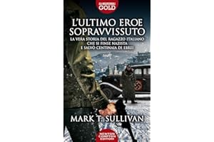 L'ultimo eroe sopravvissuto. La vera storia del ragazzo italiano che si finse nazista e salvò centinaia di ebrei