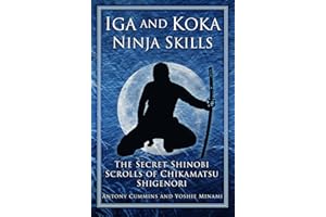 Iga and Koka Ninja Skills: The Secret Shinobi Scrolls of Chikamatsu Shigenori