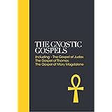 Gnostic Gospels: Including the Gospel of Judas, the Gospel of Thomas, the Gospel of Mary Magdalene (Sacred Texts): Including 