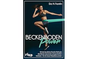 Beckenbodenpower: Mit der bewährten Franklin-Methode das Becken dynamisch und ganzheitlich trainieren – für ein neues Körperbewusstsein. Erweiterte, überarbeitete und farbige Neuausgabe