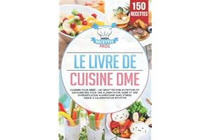 Le livre de cuisine DME: Cuisiner pour bébé - 150 recettes DME nutritives et savoureuses pour une alimentation saine et une diversification alimentaire sans stress grâce à l’alimentation intuitive
