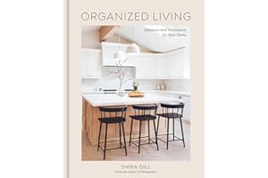 Organized Living: Solutions and Inspiration for Your Home [A Home Organization Book]