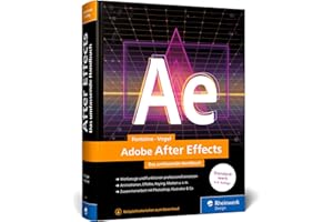 Adobe After Effects: Das umfassende Handbuch. Alles für die Post Production (neue Auflage 2023)