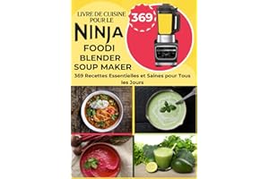 Livre de Cuisine pour le Ninja Foodi Blender Soup Maker: 369 Recettes Essentielles et Saines pour Tous les Jours