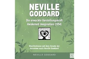 Neville Goddard - Die erwachte Vorstellungskraft (Awakened Imagination 1954): Neville Goddard: Alle 14 original Bücher auf De