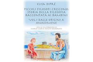 Piccoli filosofi crescono: storia della filosofia raccontata ai bambini: Vol.1 Dalle origini a Anassimene