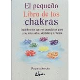 El peque&ntilde;o libro de los chakras. Equilibra tus centros energ&eacute;ticos para tener m&aacute;s salud, vitalidad y armon&iacute;a
