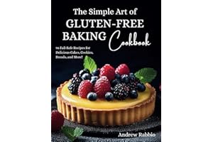 The Simple Art of Gluten-Free Baking Cookbook: Satisfy Your Cravings With Delicious and Easy Recipes for Snacks, Bread, and Desserts; Featuring ... Dairy-Free Options (The Simple Art of Baking)