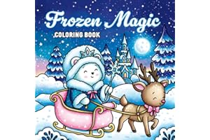 Frozen Magic Coloring Book: A Winter Fantasy Adventure with 41 Whimsical Illustrations for Kids and Adults