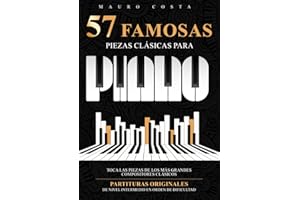 57 Famosas Piezas Clásicas para Piano: Toca las Piezas de los más Grandes Compositores Clásicos | Partituras Originales de Nivel Intermedio en Orden de Dificultad