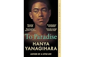 To Paradise: A powerful novel of love, freedom, and family, from the author of the Booker-shortlisted A Little Life