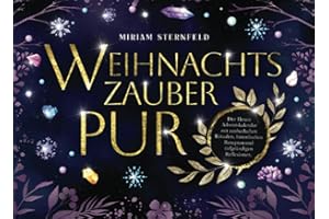 Weihnachtszauber pur: Der Hexen Adventskalender mit zauberhaften Ritualen, himmlischen Rezepten und tiefgründigen Reflexionen