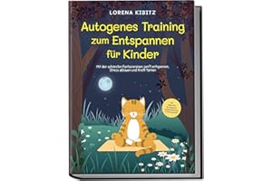 Autogenes Training zum Entspannen für Kinder: Mit den schönsten Fantasiereisen sanft entspannen, Stress abbauen und Kraft tanken | inkl. Körperreise für progressive Muskelentspannung & Audio-Download