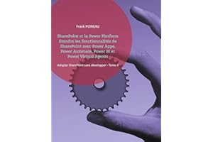 SharePoint et la Power Platform Etendre les fonctionnalités de SharePoint avec Power Apps, Power Automate, Power BI et Power Virtual Agents: Adopter SharePoint sans développer - Tome 4