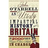 An Utterly Impartial History of Britain: (or 2000 Years Of Upper Class Idiots In Charge)