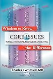 Wisdom to Know the Difference: Core Issues in Relationships, Recovery and Living