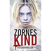 Sepsis - Zorneskind: Psychothriller (Sepsis-Reihe / Hauptkommissar Heerse ermittelt)