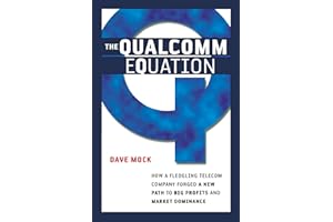 The Qualcomm Equation: How a Fledgling Telecom Company Forged a New Path to Big Profits and Market Dominance