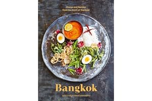 Bangkok: Recipes and Stories from the Heart of Thailand [A Cookbook]