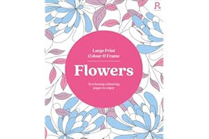 Large Print Colour & Frame - Flowers: 31 Relaxing Colouring Pages to Enjoy (Richardson Colouring Books)