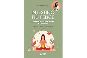 Intestino più felice con cucina Low FODMAP e Ayurveda. Imparare a gestire il colon irritabile riportando il corpo in equilibrio