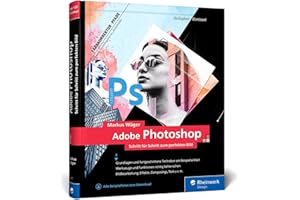 Adobe Photoshop: Profitricks und Expertenwissen zur Bildbearbeitung – in 120 Workshops. Neue Auflage 2021