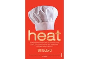 Heat: An Amateur’s Adventures as Kitchen Slave, Line Cook, Pasta-maker and Apprentice to a Butcher in Tuscany