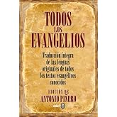 Todos los evangelios: Traduccion intrega de las lenguas originales de todos los textos evangelicos conocidos