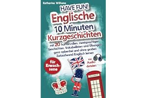 Have fun! Englische 10 Minuten Kurzgeschichten inkl. Audiodateien für Erwachsene - mit 20 humorvollen, zweisprachigen Geschichten, Vokabellisten und ... und ohne großen Zeitaufwand Englisch lernen