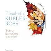 Sobre la muerte y el morir (Biblioteca Elisabeth K&uuml;bler-Ross)