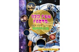 100 Fun Facts about Space: Amazing things to know about our Universe, Solar System, Science and Space Exploration for Kids, Teens and More! (100 Fun Fact Series - Let's Learn Science!)