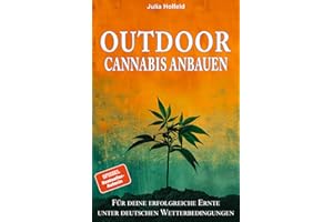 Outdoor Cannabis anbauen: Für deine erfolgreiche Ernte unter deutschen Wetterbedingungen