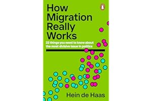How Migration Really Works: 22 things you need to know about the most divisive issue in politics