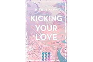 Kicking Your Love (Kiss'n'Kick 1): Hinreißende Romance über die unerwartete Liebe zu einem Kickboxer