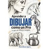 Aprender a dibujar como un Pro: La gu&iacute;a de dibujos completa - Materiales, t&eacute;cnicas y m&eacute;todos, luces y sombras, perspectivas,
