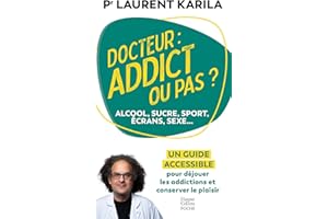 Docteur : addict ou pas ?: Alcool, sucre, sport, écrans, sexe... Un guide accessible pour déjouer les addictions et conserver l