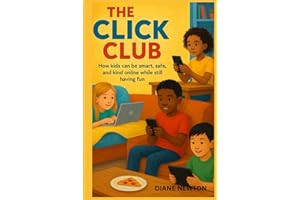 The Click Club: How Kids Can be Smart, Safe, and Kind Online While Still Having Fun